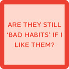 Bad Habits Coaster