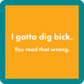 Dig Bick Coaster