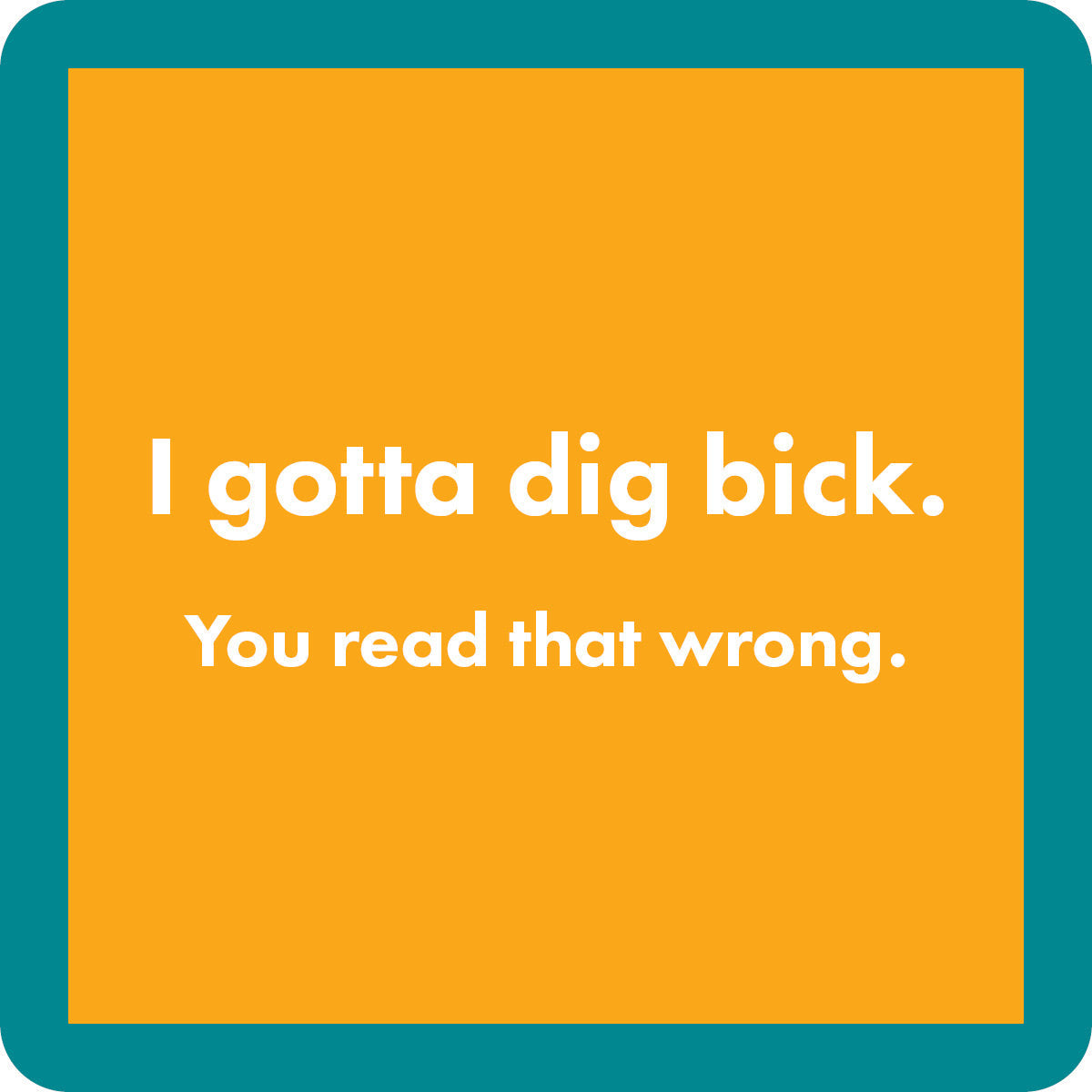 Dig Bick Coaster