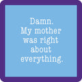 Mom Was Right Coaster