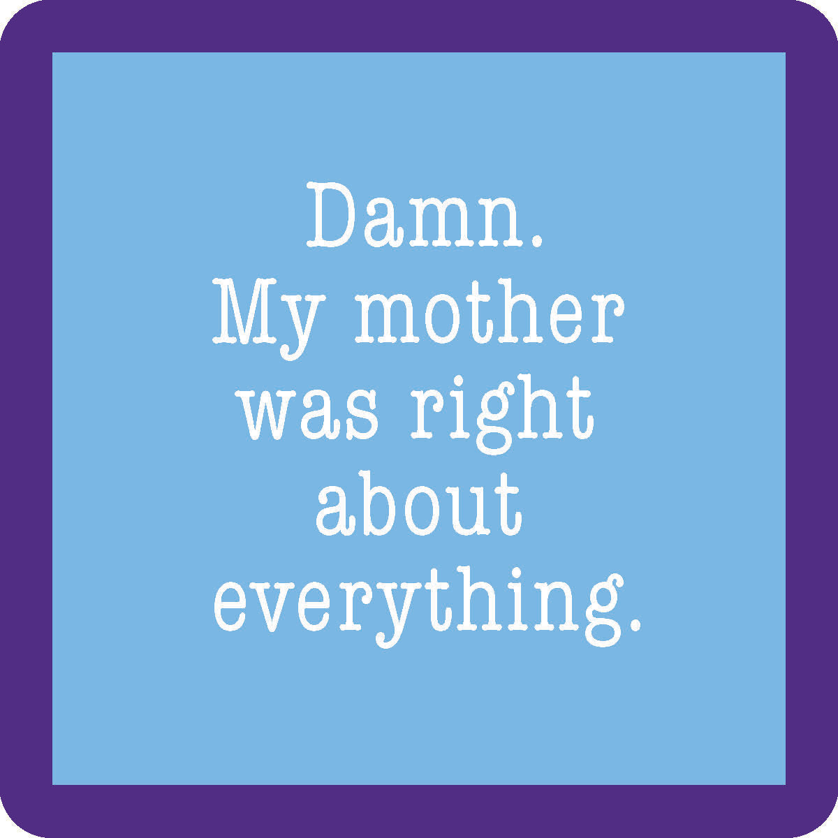 Mom Was Right Coaster