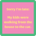 Sorry I'm Late Coaster