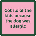 Dog Allergic Coaster