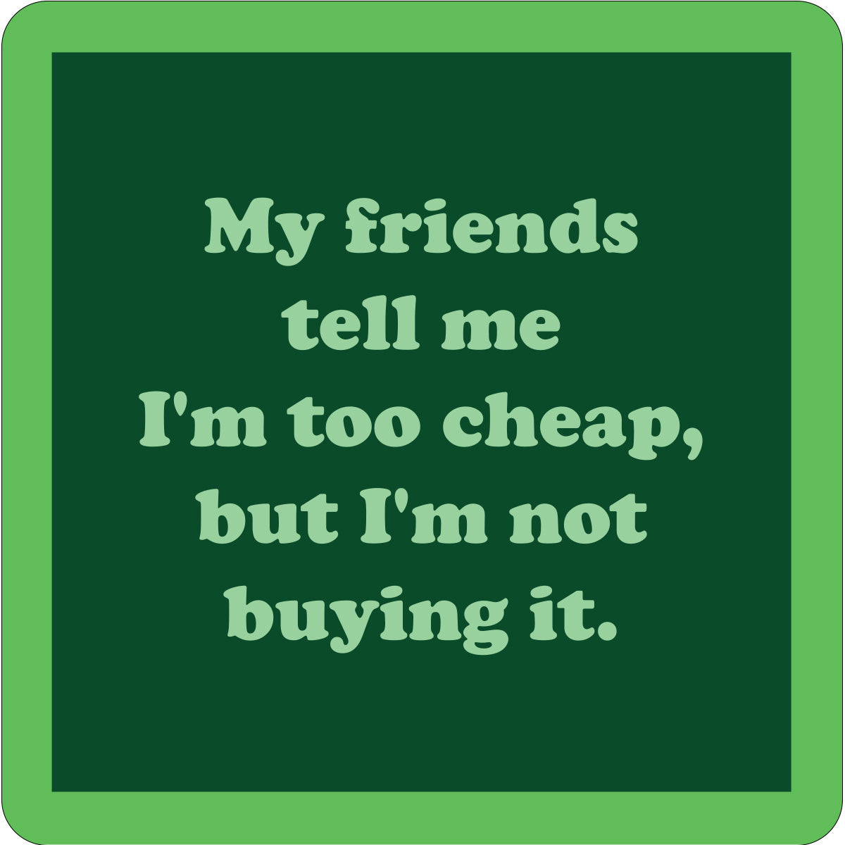Friends Tell Me Coaster
