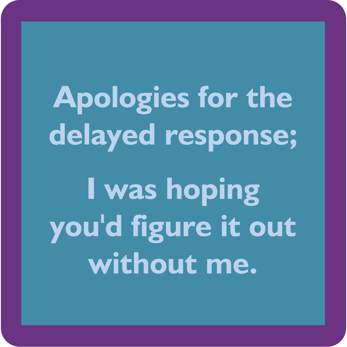 Delayed Response Coaster