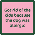 Dog Allergic Coaster