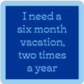Six Month Vacation Coaster