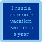 Six Month Vacation Coaster