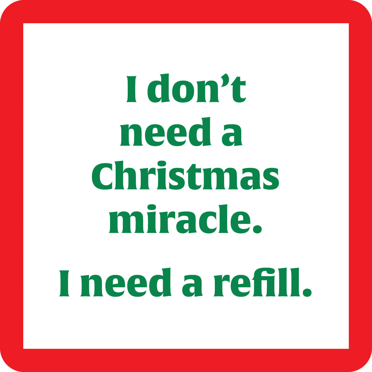 Xmas Need a Refill Coaster