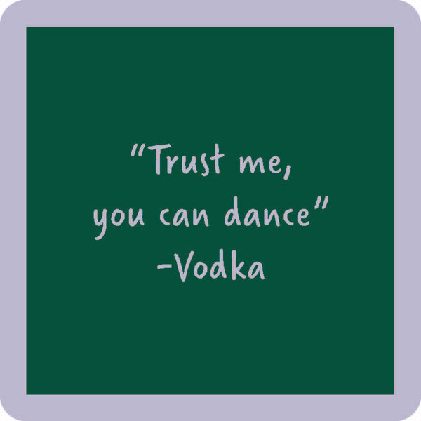 "Trust Me, You Can Dance" - Vodka Coaster