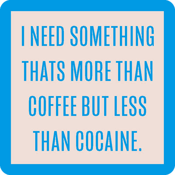 More than Coffee, Less than Cocaine Coaster