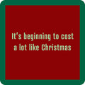 Xmas cost a lot CHRISTMAS Coaster