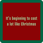 Xmas cost a lot CHRISTMAS Coaster